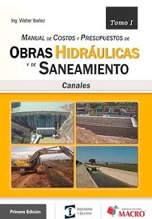 MANUAL DE COSTOS Y PRESUPUESTOS DE OBRAS HIDRAULICAS Y DE ... HIDRAULICAS Y DE SANEAMIENTO.CANALES. TOMO I. WALTER IBAÑEZ