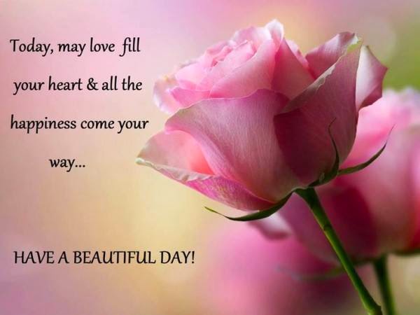 TODAY MAY LOVE FILL YOUR HEART AND ALL THE HAPPINESS COME YOUR WAY - Quotes