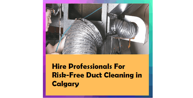 Hire Professionals For Risk-Free Duct Cleaning in Calgary