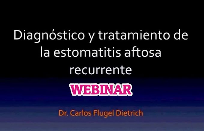 WEBINAR: Estomatitis Aftosa Recurrente (EAR) - Dr. Carlos Flugel Dietrich