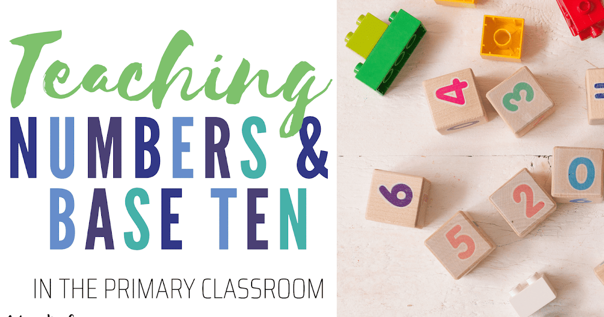 Teaching Numbers and Base Ten in the Primary Classroom Mrs Balius