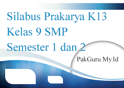 Silabus Prakarya K13 Kelas 9 SMP Semester 1 dan 2 Edisi Revisi 2020