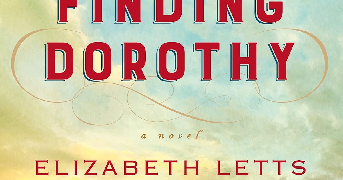 Finding Dorothy by Elizabeth Letts A Book Review