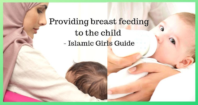 Providing breast feeding to the child Providing breast feeding to the child - Islamic Girls Guide