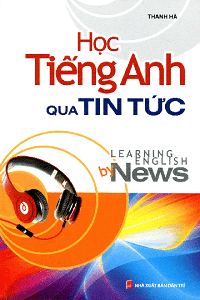 Học Tiếng Anh Qua Tin Tức - Thanh Hà