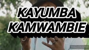 VIDEO|Kayumba-Kamwambie  [Official Mp4 Video]DOWNLOAD 