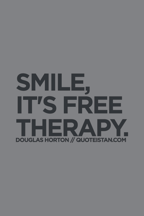 Smile, it's free therapy.