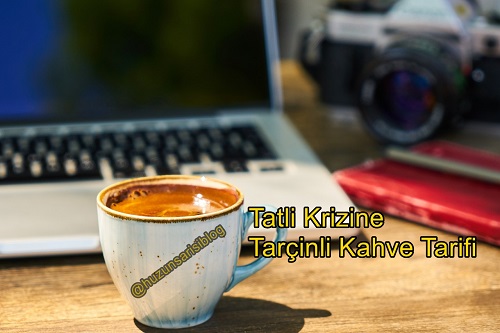 Tatlı Krizine Tarçınlı Kahve Tarifi Hüzün Sarısı BlogKozmetik Yorumu