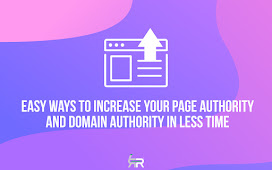 Easy ways to increase your page authority and domain authority in less time