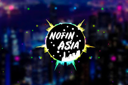 Kumpulan Lagu DJ Nofin Asia Terbaru Nonstop Mp3