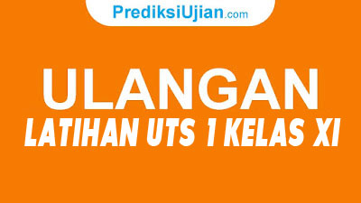 LATIHAN UTS 1 KELAS XI SMK TAHUN 2021 LATIHAN UTS 1 KELAS XI SMK TAHUN 2021