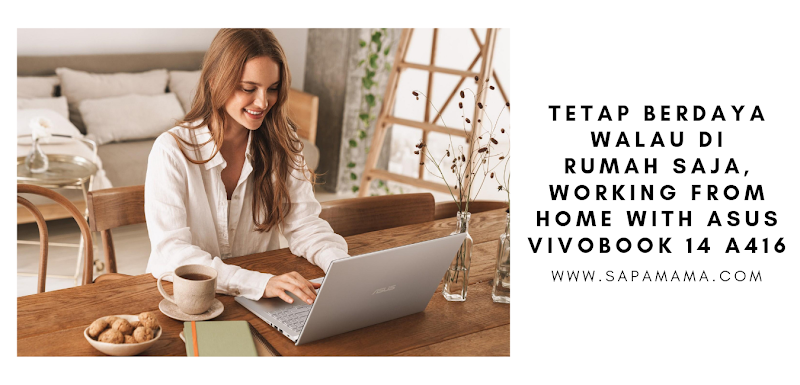 Tetap Berdaya Walau Di Rumah Saja, Working From Home With ASUS VivoBook 14 A416