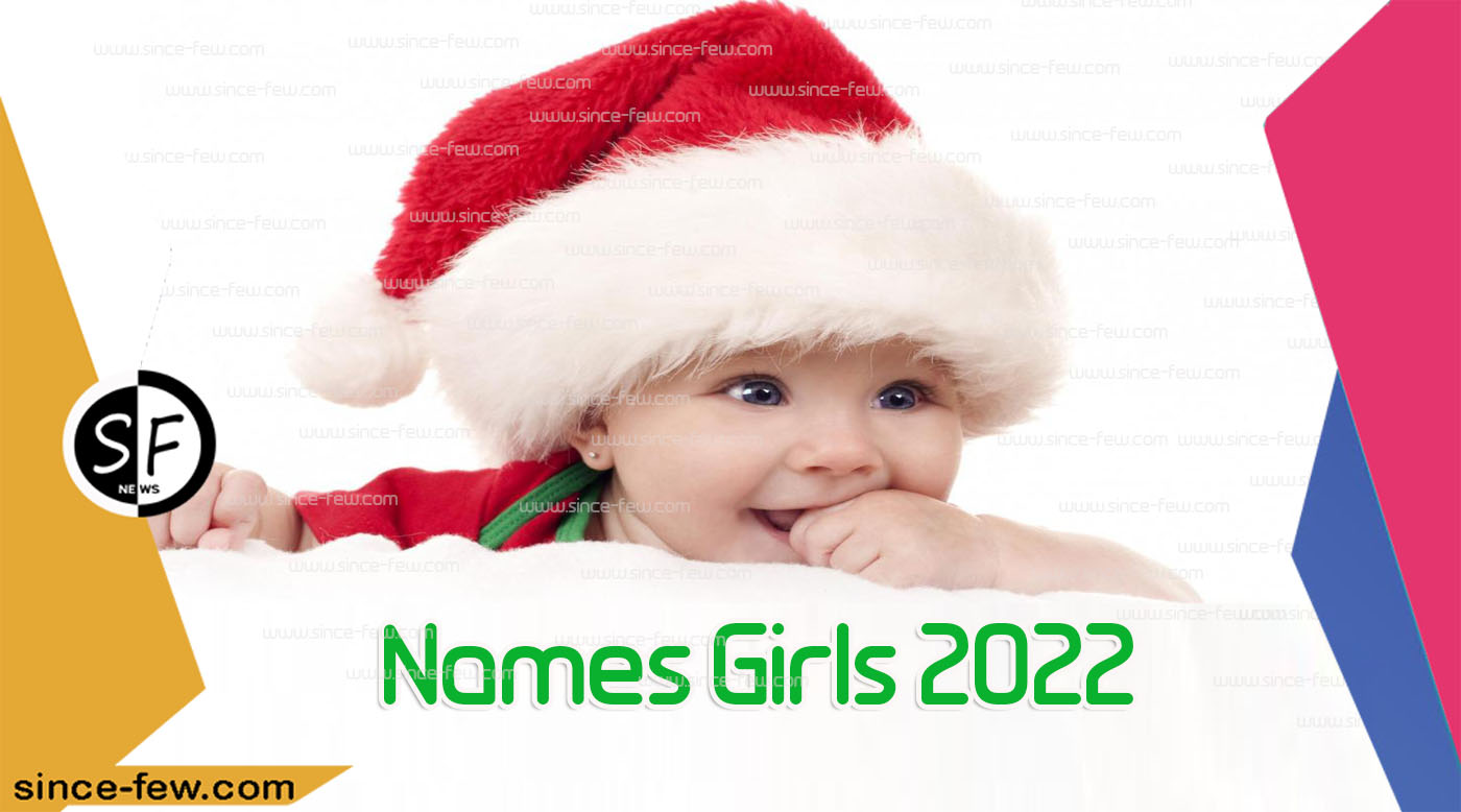 Names Girls 2022 New Rare, Strange, Luxurious And Their Meanings