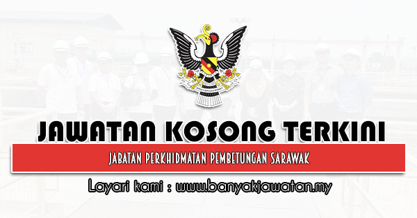 Jawatan Kosong 2021 di Jabatan Perkhidmatan Pembetungan Sarawak