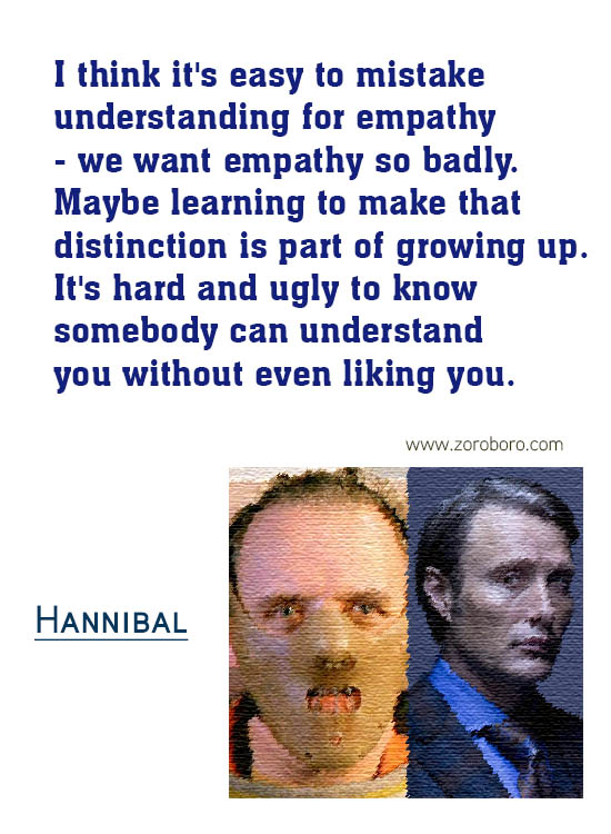 Hannibal Quotes. Hannibal Sayings. Hannibal (TV series & Movie) Lines. Hannibal Lecter Genius & Insanity. Hannibal by Thomas Harris Quotes