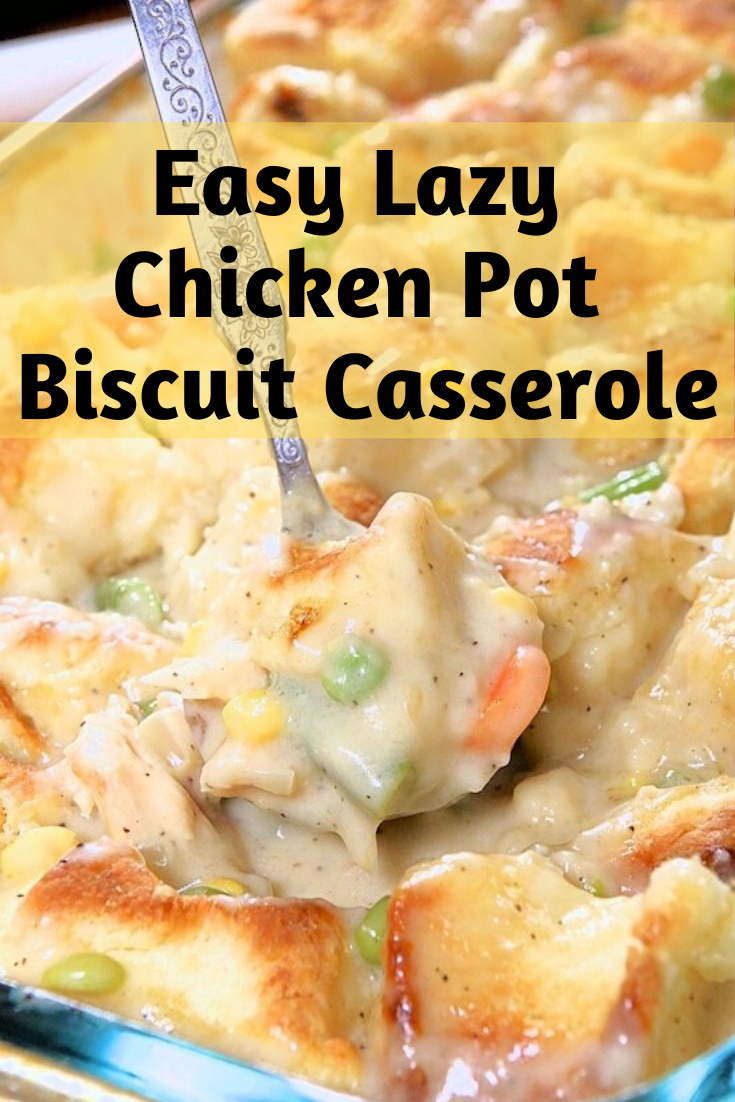 Easy Lazy Chicken Pot Biscuit Casserole
