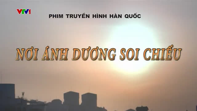 Nơi Ánh Dương Soi Chiếu Trọn Bộ Tập Cuối (Phim Hàn Quốc VTV1 Thuyết Minh)