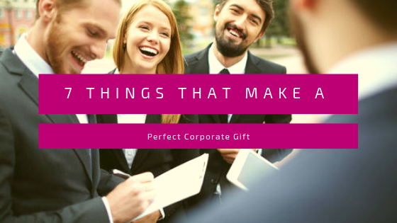 7 cosas que hacen un regalo corporativo perfecto
