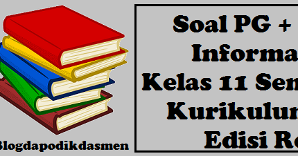 Soal Pg Essay Informatika Kelas 11 Semester 2 Kurikulum 2013 Edisi Revisi Blog Dapodikdasmen
