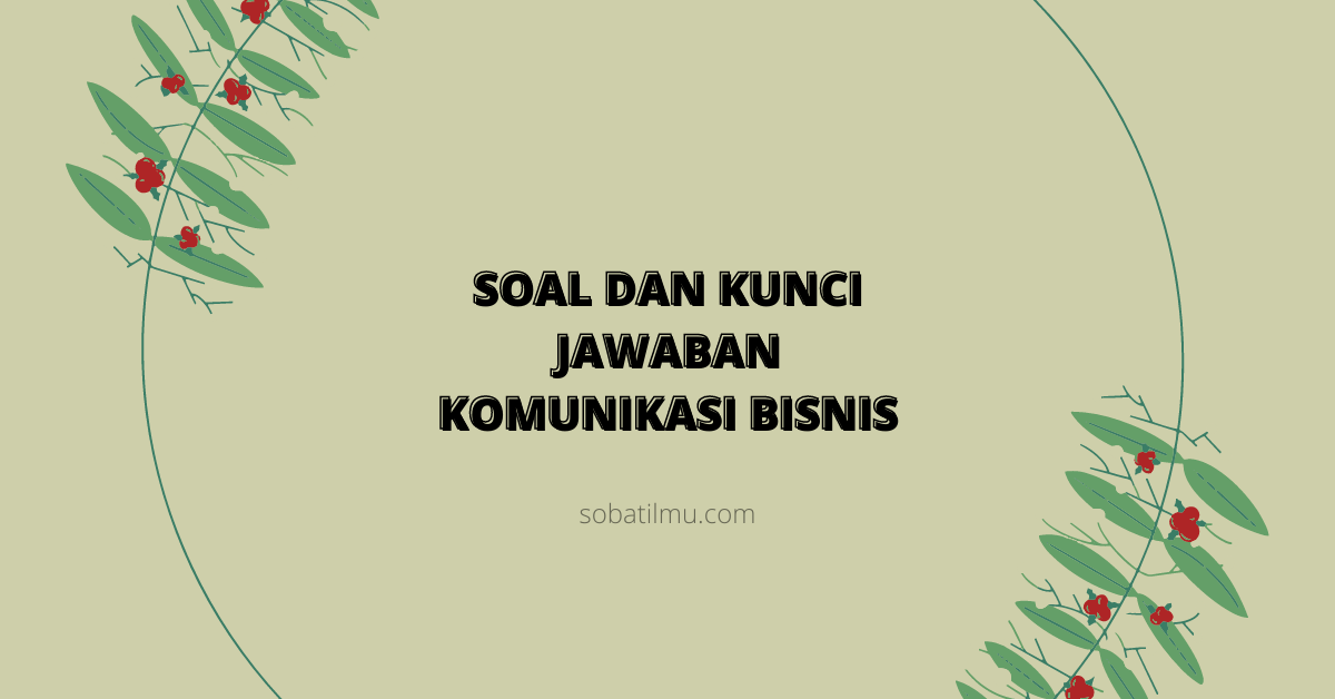 Soal dan Kunci Jawaban Komunikasi Bisnis