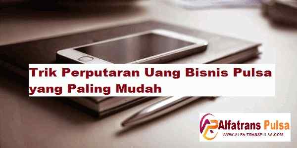 Trik Perputaran Uang Bisnis Pulsa Agar Usaha Semakin Lancar