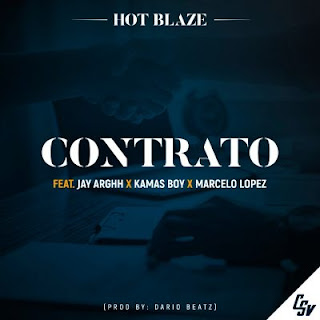 Hot Blaze - Contrato (feat. Jay Arghh, Kamané Kamas & Marcelo lopez) [Prod. Dario Beatz]