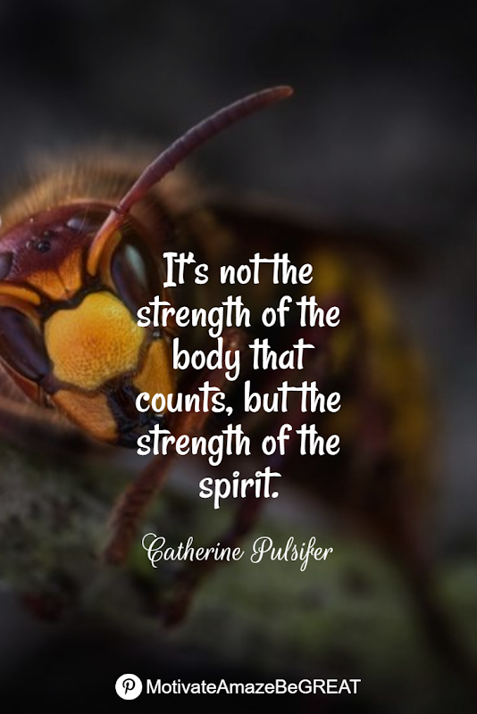Inspirational Quotes About Life And Struggles:  "It’s not the strength of the body that counts, but the strength of the spirit." - J.R.R.Tolkien