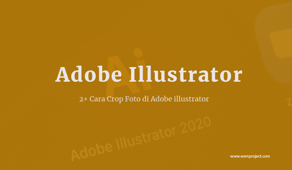 2+ Cara Crop Foto di Adobe illustrator Mudah dan Bergambar - WSM Project