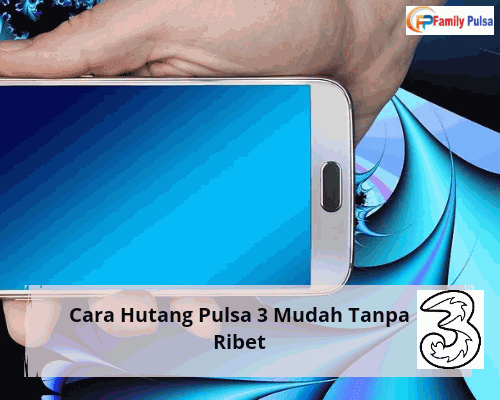 Cara Hutang Pulsa 3 Mudah Tanpa Ribet