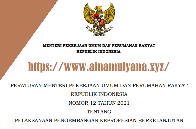 PermenPUPR Nomor 12 Tahun 2021 Tentang Pelaksanaan Pengembangan Keprofesian Berkelanjutan Tenaga Ahli Konstruksi Indonesia