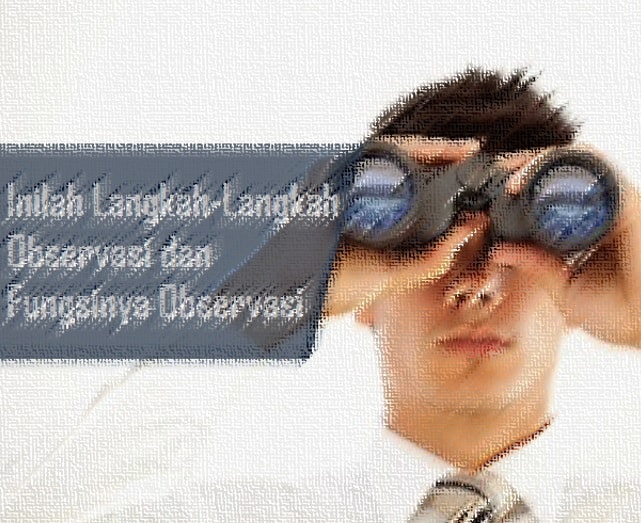 Langkah-Langkah Metode Observasi & Fungsi Observasi