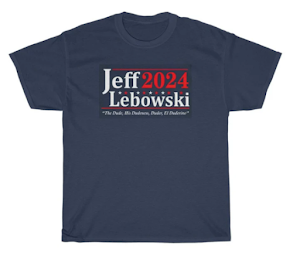 Jeff Lebowski For PRESIDENT 2024