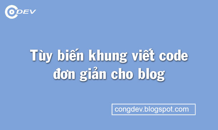 Tùy biến khung code đơn giản cho blog Tùy biến khung code đơn giản cho blog