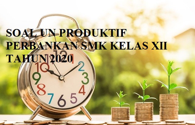 Soal Latihan UNBK Produktif Teori Kejuruan Perbankan SMK