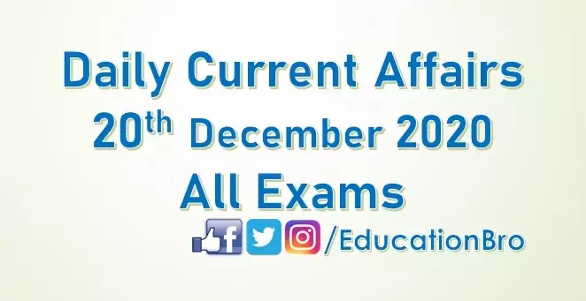 Daily Current Affairs 20th December 2020 For All Government Examinations