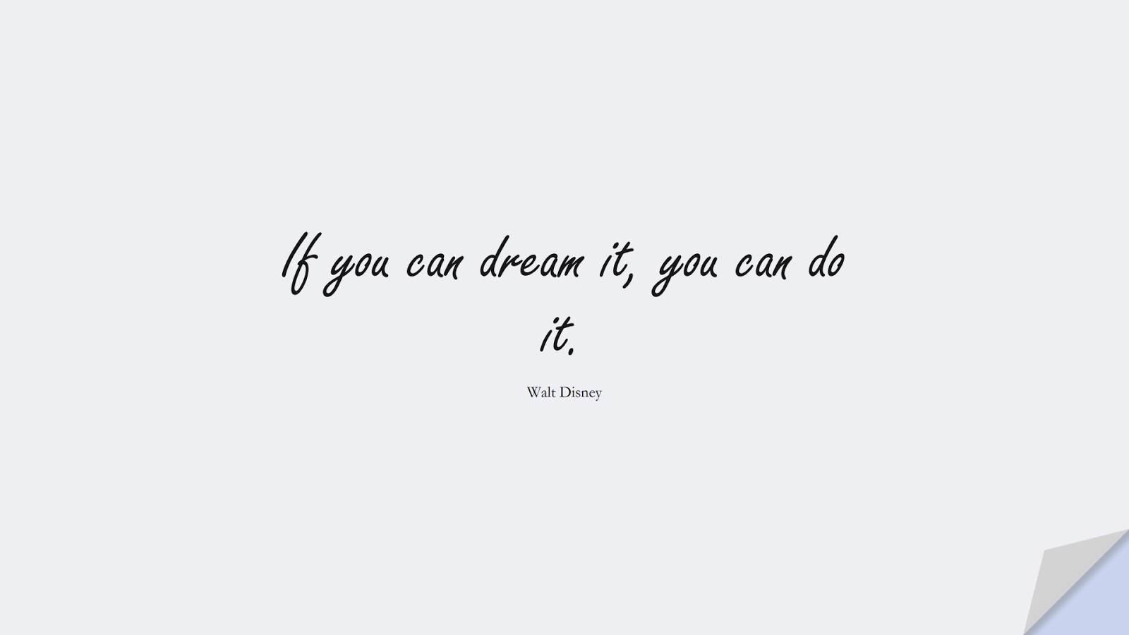 If you can dream it, you can do it. (Walt Disney);  #PositiveQuotes