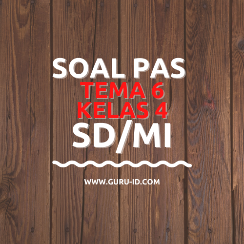 Soal UAS/PAS Tema 6 Kelas 4 dan Kunci Jawaban Tahun 2021