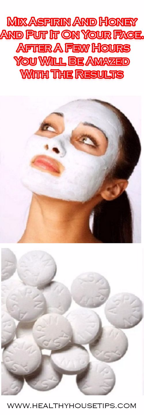 MIX ASPIRIN AND HONEY AND PUT IT ON YOUR FACE. AFTER A FEW HOURS YOU