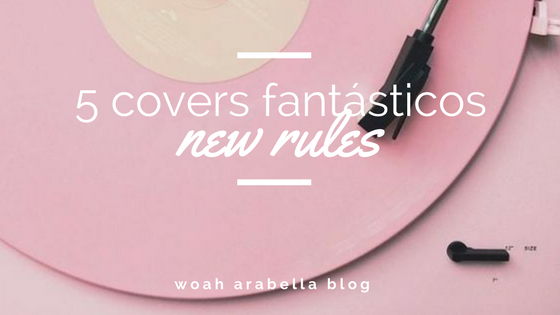 MÚSICA | 5 covers fantásticos de New Rules - Dua Lipa
