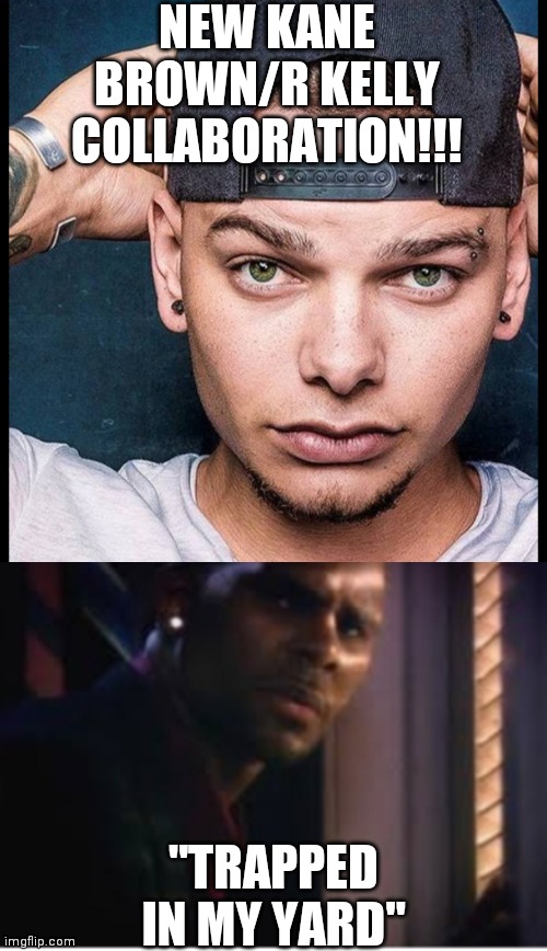 Farce the Music More Stolen Kane Brown Got Lost Memes Farce the Music More Stolen Kane Brown Got Lost Memes