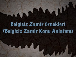 Belgisiz Zamir Örnekleri (Belgisiz Zamir Konu Anlatımı)