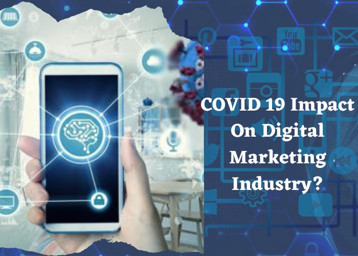 How has COVID 19 affected the Digital Marketing Industry