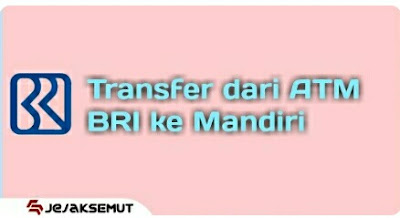 Cara transfer dari ATM BRI ke Mandiri