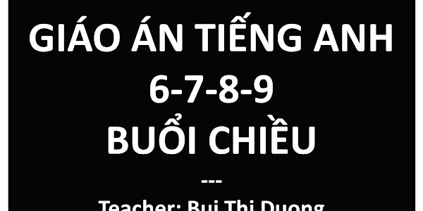 [EBOOK]GIÁO ÁN ENGLISH 6-7-8-9 BUỔI CHIỀU