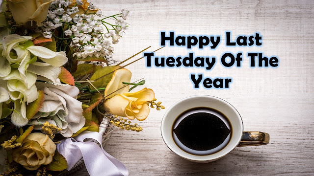Last Tuesday Of The Year Happy Last Tuesday Of The Year 2018 Image