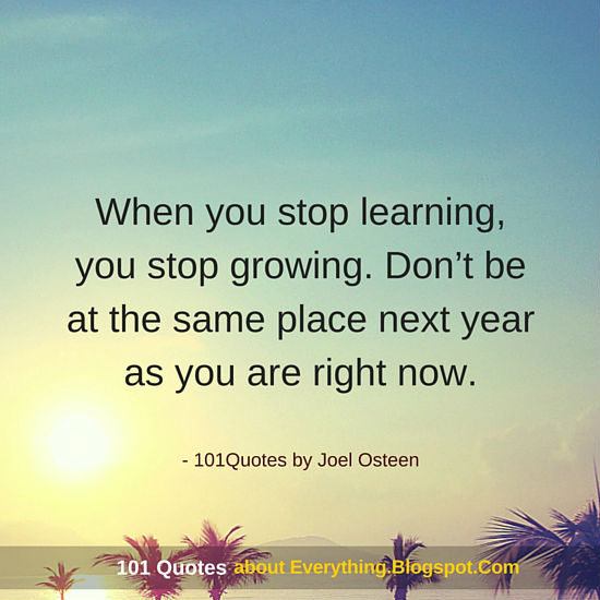 When you stop learning, you stop growing - Joel Osteen Quotes - 101 QUOTES
