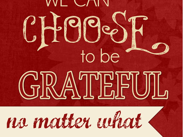 {SUNDAY SENTIMENTS} Week 22 - Choose to be Grateful