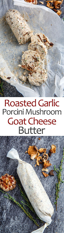 Roasted Garlic and Porcini Mushroom Goat Cheese Butter Roasted Garlic and Porcini Mushroom Goat Cheese Butter