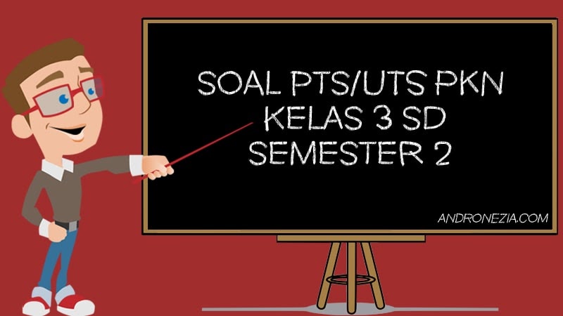 Soal Pts Uts Pkn Kelas 3 Sd Mi Semester 2 Tahun 2021 Andronezia