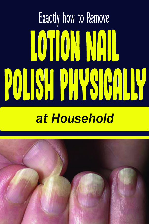 Exactly how to Remove Lotion Nail Polish Physically at Household
